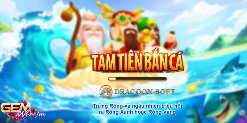bắn cá Tam Tiên Gemwin
